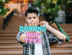 Para Lelaki Pun Dukung RUU TPKS: Harus Segera Disahkan Sebab Satu Korban Saja Terlalu Banyak!